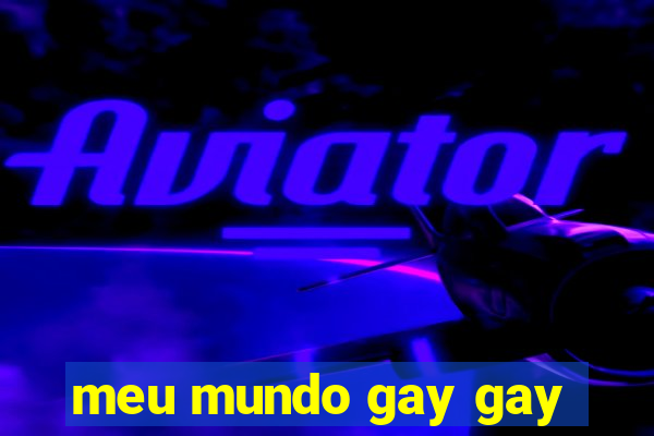 meu mundo gay gay